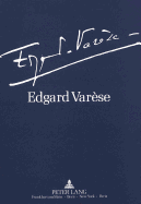 Edgard Varse 1883-1965: Dokumente Zu Leben Und Werk: Ausstellung Der Akademie Der Kuenste Und Der Technischen Universitaet Berlin
