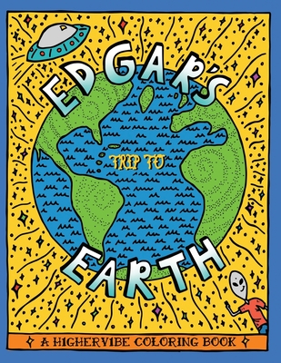 Edgar's Trip to Earth: A H1gherv1be Coloring Book - Schwartz, David S