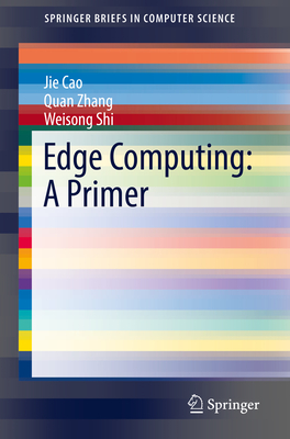 Edge Computing: A Primer - Cao, Jie, and Zhang, Quan, and Shi, Weisong