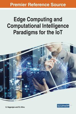 Edge Computing and Computational Intelligence Paradigms for the IoT - Nagarajan, G (Editor), and Minu, R I (Editor)