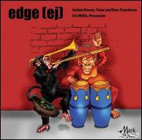 Edge (ej) - Eric Willie (percussion); Joshua Hauser (trombone); Joshua Hauser (trombone)