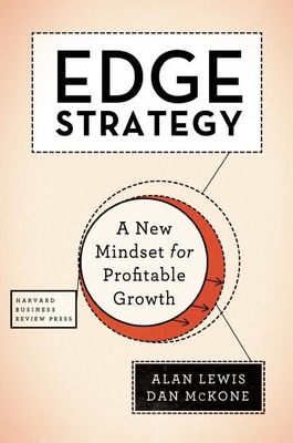 Edge Strategy: A New Mindset for Profitable Growth - Lewis, Alan, Professor, and McKone, Dan