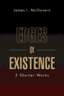 Edges of Existence: 3 Shorter Works
