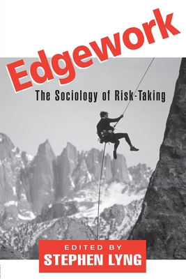 Edgework: The Sociology of Risk-Taking - Lyng, Stephen (Editor)