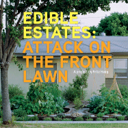 Edible Estates: Attack on the Front Lawn, First Edition: A Project by Fritz Haeg