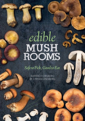 Edible Mushrooms: Safe to Pick, Good to Eat - Forsberg, Barbro, and Lindberg, Stefan (Photographer)
