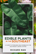 Edible Plants in the Southeast: A Guide to Foraging Wild Edibles in the Southeast United States