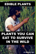 Edible Plants: Plants You Can Eat to Survive in the Wild