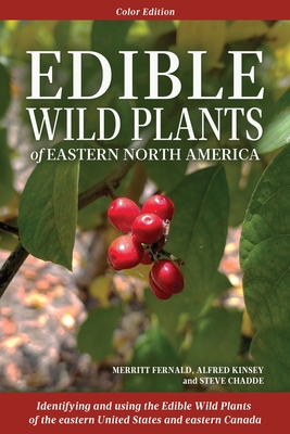 Edible Wild Plants of Eastern North America - Fernald, Merritt L, and Kinsey, Alfred C, and Chadde, Steve W