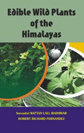 Edible Wild Plants of the Himalyas - Badhwar, Sarvashri Rattan, and Fernandez, Robert Richard (Editor)