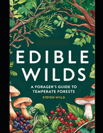 Edible Wilds Edible Wilds: A Forager's Guide to Temperate Forests