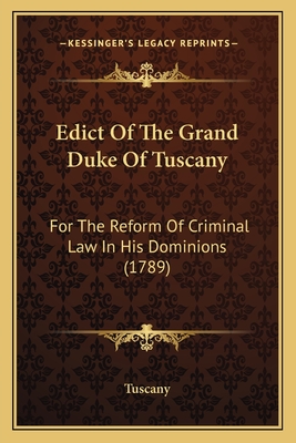 Edict of the Grand Duke of Tuscany: For the Reform of Criminal Law in His Dominions (1789) - Tuscany