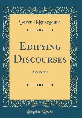 Edifying Discourses: A Selection (Classic Reprint) - Kierkegaard, Sren
