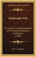 Edinburgh 1910: An Account and Interpretation of the World Missionary Conference