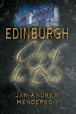 Edinburgh: City of the Dead - Henderson, Jan-Andrea