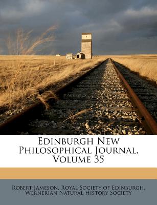 Edinburgh New Philosophical Journal, Volume 35 - Jameson, Robert, and Royal Society of Edinburgh (Creator), and Wernerian Natural History Society (Creator)