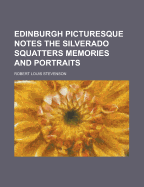 Edinburgh Picturesque Notes the Silverado Squatters Memories and Portraits
