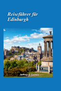 Edinburgh Reisefhrer 2024: Ein Leitfaden fr Geschichtsinteressierte zu Museen und historischen Sttten: Tauchen Sie durch Besuche von Museen und historischen Sttten in die Vergangenheit ein.