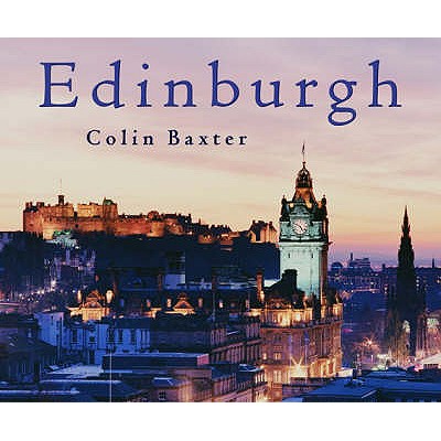 Edinburgh - Baxter, Colin (Photographer), and Massie, Alan (Introduction by), and Ewan, Lorna (Text by)