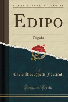 Edipo: Tragedia (Classic Reprint) - Forciroli, Carlo Alberghetti