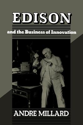 Edison and the Business of Innovation - Millard, Andr