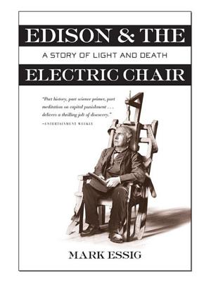 Edison and the Electric Chair: A Story of Light and Death - Essig, Mark