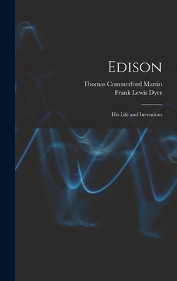 Edison: His Life and Inventions - Martin, Thomas Commerford, and Dyer, Frank Lewis