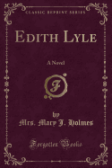 Edith Lyle: A Novel (Classic Reprint)