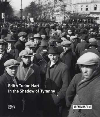 Edith Tudor-Hart: In the Shadow of Tyranny - Edinburgh, Duncan Forbes, National Galleries of Sc, Edinburgh, Duncan Forbes (Editor), and Wien, Wien Museum, Wien (Editor...