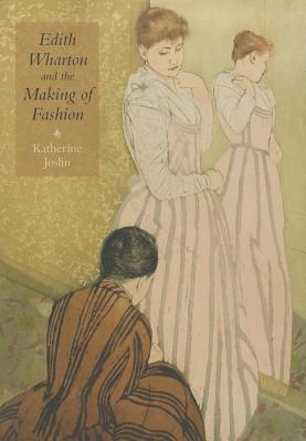 Edith Wharton and the Making of Fashion - Joslin, Katherine