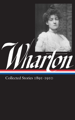 Edith Wharton: Collected Stories Vol 1. 1891-1910 (Loa #121) - Wharton, Edith, and Howard, Maureen (Editor)