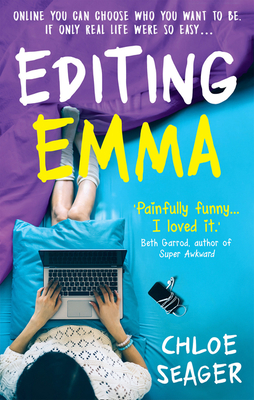 Editing Emma: Online You Can Choose Who You Want to be. If Only Real Life Were So Easy... - Seager, Chloe