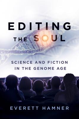 Editing the Soul: Science and Fiction in the Genome Age - Hamner, Everett