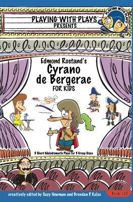 Edmond Rostand's Cyrano de Bergerac: 3 Short Melodramatic Plays for 3 Group Sizes - Newman, Suzy