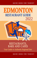 Edmonton Restaurant Guide 2022: Your Guide to Authentic Regional Eats in Edmonton, Canada (Restaurant Guide 2022)
