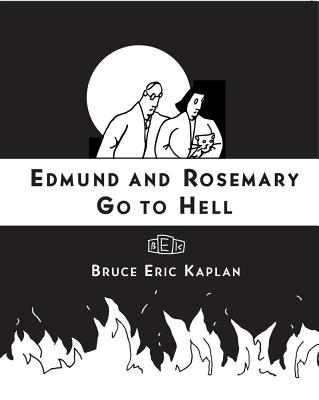 Edmund and Rosemary Go to Hell: A Story We All Really Need Now More Than Ever - Kaplan, Bruce Eric