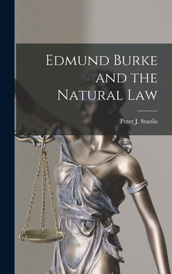 Edmund Burke and the Natural Law - Stanlis, Peter J (Peter James) 1920- (Creator)