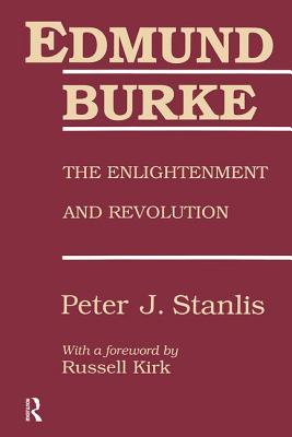 Edmund Burke: The Enlightenment and Revolution - Stanlis, Peter (Editor)