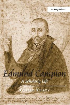 Edmund Campion: A Scholarly Life - Kilroy, Gerard