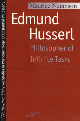 Edmund Husserl: Philosopher of Infinite Tasks - Natanson, Maurice