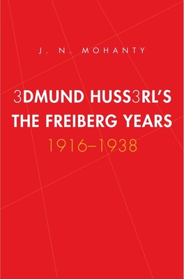 Edmund Husserl's Freiburg Years: 1916-1938 - Mohanty, J N