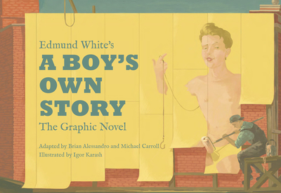 Edmund White's a Boy's Own Story: The Graphic Novel - White, Edmund, and Alessandro, Brian (Adapted by), and Carroll, Michael (Adapted by)