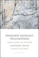 Edouard Glissant, Philosopher: Heraclitus and Hegel in the Whole-World