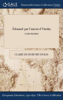 Edouard: Par L'Auteur D'Ourika; Tome Premier - Duras, Claire De Durfort