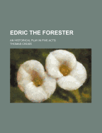 Edric the Forester: An Historical Play in Five Acts