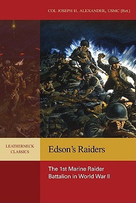 Edson's Raiders: The 1st Marine Raider Battalion in World War II - Alexander Usmc (Ret ), Col Joseph H