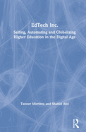 Edtech Inc.: Selling, Automating and Globalizing Higher Education in the Digital Age