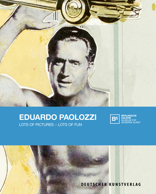 Eduardo Paolozzi: Lots of Pictures - Lots of Fun - Herrmann, Daniel F, and Heckmann, Stefanie (Contributions by), and Kohler, Thomas (Editor)