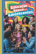 Educao sexual Para adolescentes: Respostas s perguntas que voc deseja fazer, mas tem medo de fazer:: o guia completo para compreender relacionamentos, segurana digital, puberdade e sexualidade