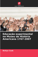 Educa??o experimental no Museu de Hist?ria Americana 1767-2007